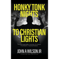 Honky Tonk Nights to Christian Lights - Hardcover
