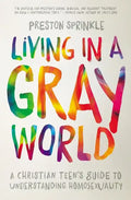 Living in a Gray World: A Christian Teen's Guide to Understanding Homosexuality - Paperback