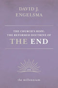 The Church's Hope: The Reformed Doctrine of The End: Vol. 1 The Millennium - Paperback