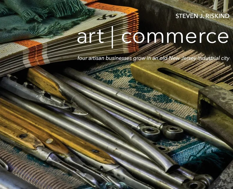 art commerce: four artisan businesses grow in an old New Jersey industrial city - Hardcover