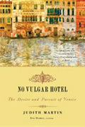 No Vulgar Hotel: The Desire and Pursuit of Venice - Paperback