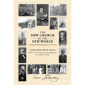 The New Church in the New World: A Study of Swedenborgianism in America - Paperback