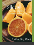 Slices- Everyday Life One Bite At A Time: Everyday Life One Bite At A Time - Paperback