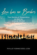 Love has no Borders: True Stories of Desperation as seen by a Social Worker - Paperback