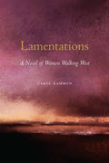 Lamentations: A Novel of Women Walking West - Paperback