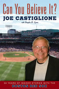 Can You Believe It?: 30 Years of Insider Stories with the Boston Red Sox - Paperback