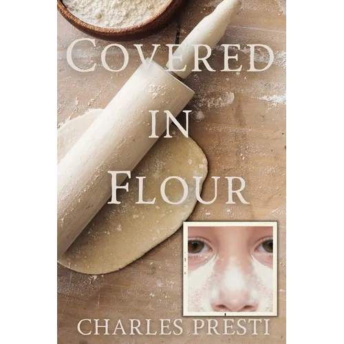 Covered in Flour: 1968: A Young Boy's Perspective on School, Family, and Changing Times - Paperback