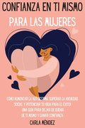 Confianza en ti mismo para las mujeres: Cómo aumentar la autoestima, superar la ansiedad social y potenciar tu vida para el éxito! Una guía para dejar - Paperback