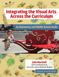 Integrating the Visual Arts Across the Curriculum: An Elementary and Middle School Guide - Paperback