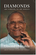 Diamonds Are Forever So Are Morals: Autobiography of Govind Dholakia - Hardcover