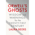Orwell's Ghosts: Wisdom and Warnings for the Twenty-First Century - Hardcover