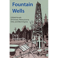 Fountain Wells: Oilfield Novels of Ontario, Pennsylvania, West Virginia, and Ohio - Paperback