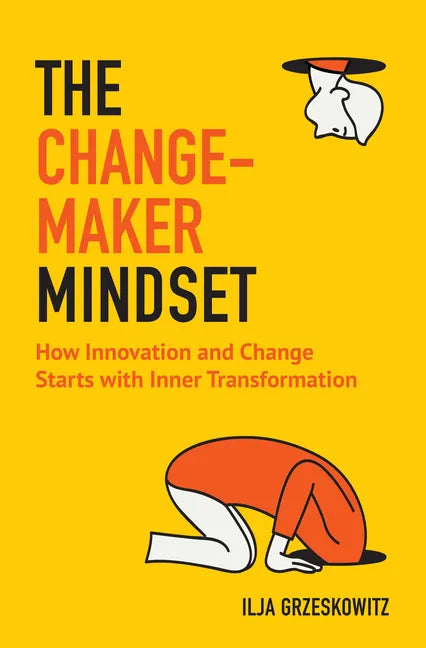 The Changemaker Mindset: How Innovation and Change Start with Inner Transformation - Paperback