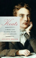 Keats: A Brief Life in Nine Poems and One Epitaph - Hardcover
