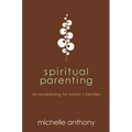 Spiritual Parenting: An Awakening for Today's Families - Paperback