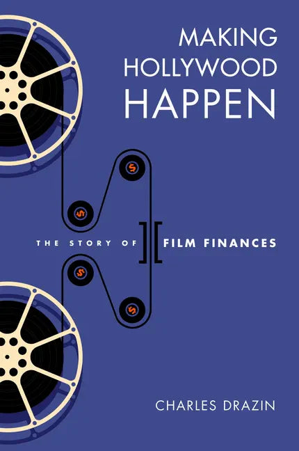 Making Hollywood Happen: Seventy Years of Film Finances - Hardcover