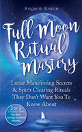 Full Moon Ritual Mastery: Lunar Manifesting Secrets & Spirit Clearing Rituals They Don't Want You To Know About (New Moon Astrology & Spiritual - Paperback