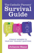 The Catholic Parents' Survival Guide: Straight Answers to Your Kids' Toughest Questions - Paperback