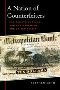 Nation of Counterfeiters: Capitalists, Con Men, and the Making of the United States - Paperback