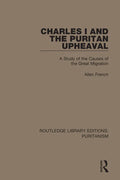 Charles I and the Puritan Upheaval: A Study of the Causes of the Great Migration - Paperback