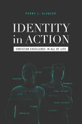 Identity in Action: Christian Excellence in All of Life - Paperback