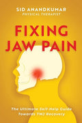 Fixing Jaw Pain: The Ultimate Self-Help Guide Towards TMJ Recovery; Learn Simple Treatments and Take Charge of Your Pain - Paperback