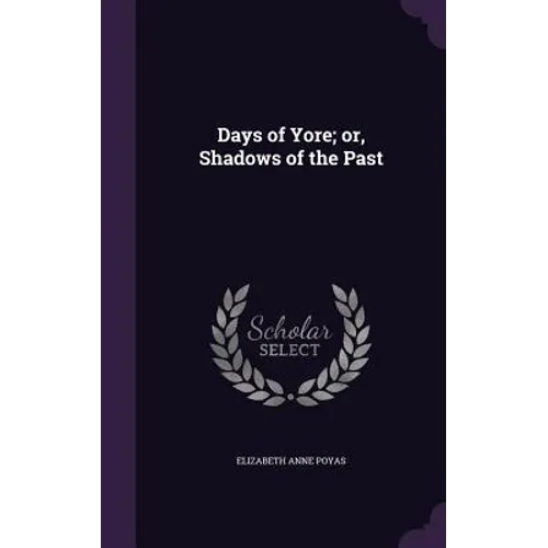 Days of Yore; or, Shadows of the Past - Hardcover