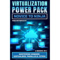 Virtualization Power Pack: Mastering VMware, Virtualbox, Parallels, Citrix - Paperback