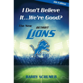 I Don't Believe It... We're Good? The New Detroit Lions - Paperback