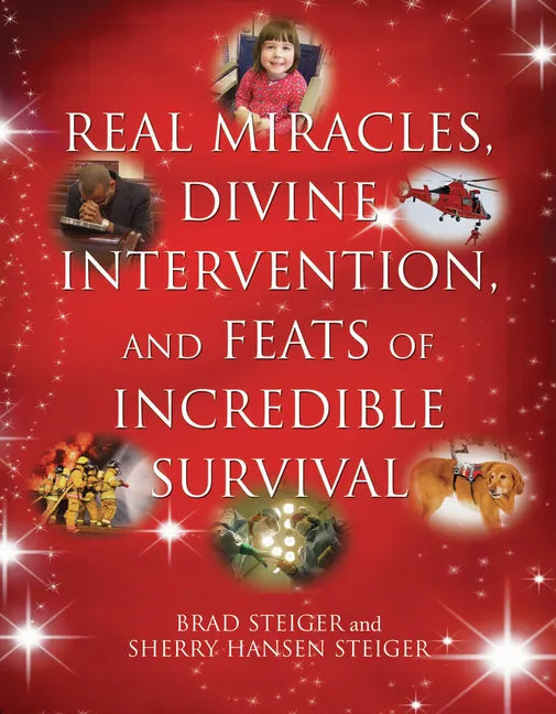 Real Miracles, Divine Intervention, and Feats of Incredible Survival - Paperback