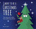I Want To Be a Christmas Tree: The Story of A Little Tree with A Big Dream - Hardcover