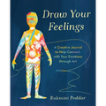 Draw Your Feelings: A Creative Journal to Help Connect with Your Emotions Through Art - Paperback