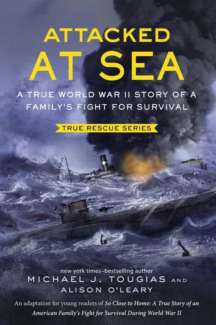 Attacked at Sea (Young Readers Edition): A True World War II Story of a Family's Fight for Survival - Paperback