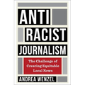 Antiracist Journalism: The Challenge of Creating Equitable Local News - Paperback