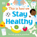 This Is How We Stay Healthy: For Kids Going to Preschool - Board Book
