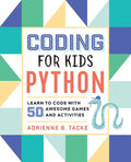 Coding for Kids: Python: Learn to Code with 50 Awesome Games and Activities - Paperback