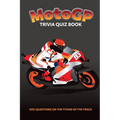 MotoGP Trivia Quiz Book - 500 Questions on the Titans of the Track - Paperback