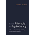 From Philosophy to Psychotherapy: A Phenomenological Model for Psychology, Psychiatry, and Psychoanalysis - Paperback