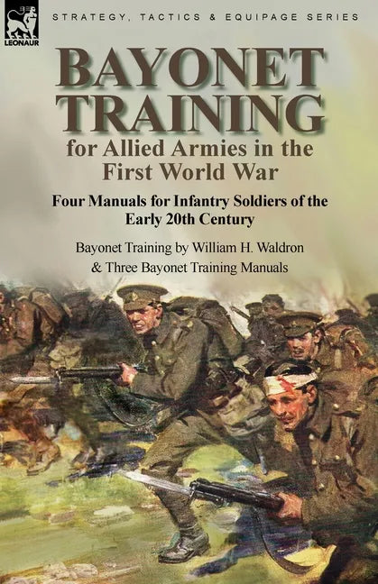 Bayonet Training for Allied Armies in the First World War-Four Manuals for Infantry Soldiers of the Early 20th Century-Bayonet Training by William H. - Paperback