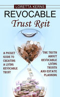 Revocable Trust Reit: A Pocket Guide to Creating a Living Revocable Trust (The Truth About Revocable Living Trusts and Estate Planning) - Paperback