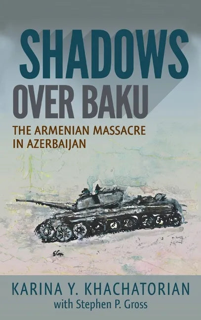 Shadows Over Baku: The Armenian Massacre in Azerbaijan - Hardcover