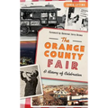 The: Orange County Fair: A History of Celebration - Hardcover