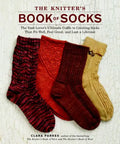 The Knitter's Book of Socks: The Yarn Lover's Ultimate Guide to Creating Socks That Fit Well, Feel Great, and Last a Lifetime - Hardcover