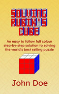 Solving Rubik's Cube: An easy to follow full colour step-by-step solution to solving the world's best selling puzzle - Paperback