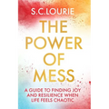 The Power of Mess: A Guide to Finding Joy and Resilience When Life Feels Chaotic - Paperback