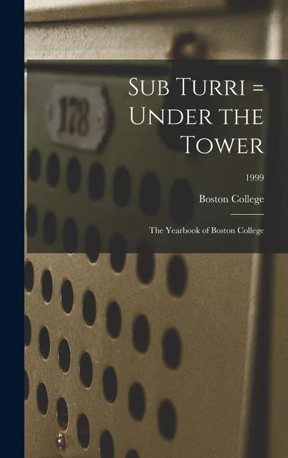 Sub Turri = Under the Tower: the Yearbook of Boston College; 1999 - Hardcover