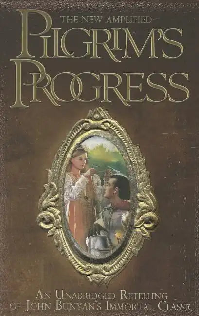 The New Amplified Pilgrim's Progress: An Unabridged Re-telling of John Bunyan's Immortal Classic - Paperback