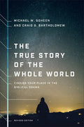 The True Story of the Whole World: Finding Your Place in the Biblical Drama - Paperback