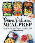 Damn Delicious Meal Prep: 115 Easy Recipes for Low-Calorie, High-Energy Living - Hardcover