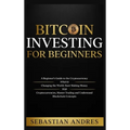 Bitcoin investing for beginners: A Beginner's Guide to the Cryptocurrency Which Is Changing the World. Make Money with Cryptocurrencies, Master Tradin - Hardcover